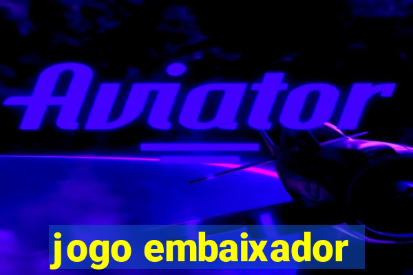 jogo embaixador